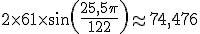 2 \times 61 \times sin(\frac{25,5\pi}{122})\approx 74,476
